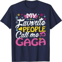 Gaga Gifts Of Grandkids Моите любими хора ме наричат ​​гага тениска