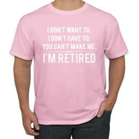 Не искам, не е нужно, не мога да ме направи, аз съм пенсиониран хумор за мъже графична тениска, светло розова, голяма